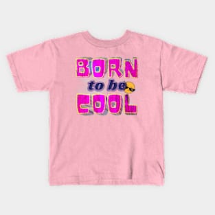 Born To Be Cool Kids T-Shirt